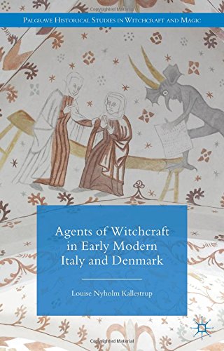 Agents Of Witchcraft In Early Modern Italy And Denmark Louise Nyholm Kallestrup