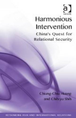 Harmonious Intervention Chinas Quest For Relational Security New Edition Chiungchiu Huang
