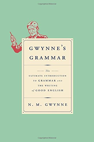 Gwynnes Grammar The Ultimate Introduction To Grammar And The Writing Of Good English Reprint Nm Gwynne