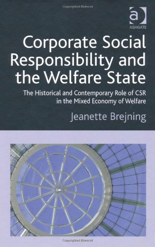 Corporate Social Responsibility And The Welfare State The Historical And Contemporary Role Of Csr In The Mixed Economy Of Welfare Jeanette Brejning