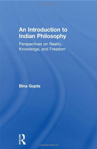 An Introduction To Indian Philosophy Perspectives On Reality Knowledge And Freedom Bina Gupta