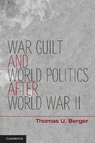 War Guilt And World Politics After World War Ii 1st Edition Thomas U Berger