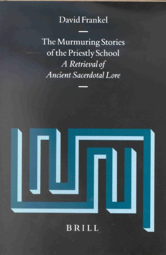 The Murmuring Stories Of The Priestly School A Retrieval Of Ancient Sacerdotal Lore David Frankel