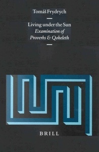 Living Under The Sun Examination Of Proverbs And Qoheleth Tom Frydrych