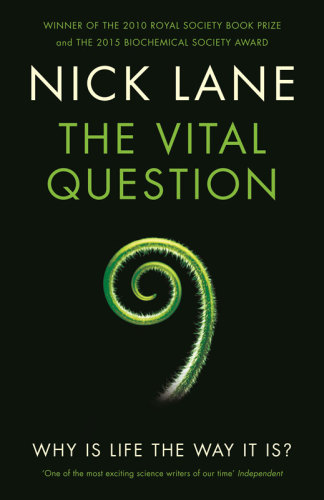 The Vital Question Why Is Life The Way It Is Nick Lane
