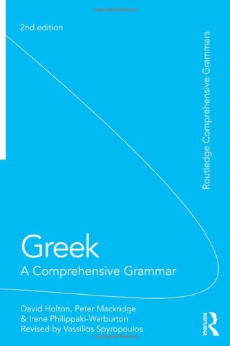 Routledge Comprehensive Grammars Greek A Comprehensive Grammar Of The Modern Language 2nd Ed 2012 2nd Edition David Holton