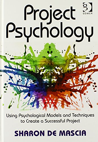 Project Psychology Using Psychological Models And Techniques To Create A Successful Project Sharon De Mascia