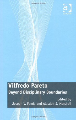Vilfredo Pareto Beyond Disciplinary Boundaries Joseph V Femia