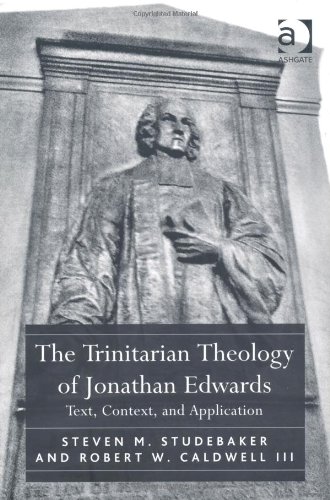 The Trinitarian Theology Of Jonathan Edwards Text Context And Application Steven M Studebaker