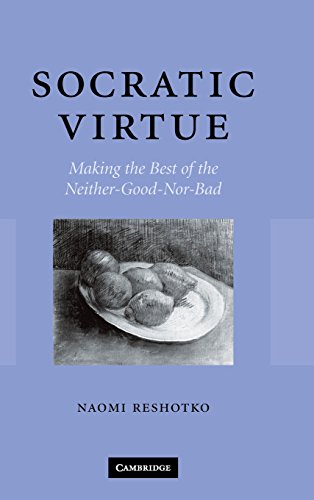 Socratic Virtue Making The Best Of The Neithergoodnorbad 1st Edition Naomi Reshotko