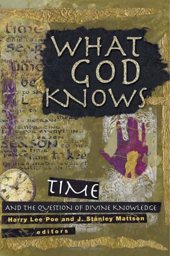What God Knows Time And The Question Of Divine Knowledge Harry Lee Poe
