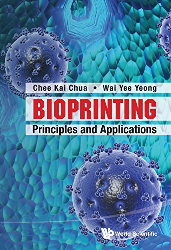 Bioprinting Principles And Applications 1st Edition Chee Kai Chua