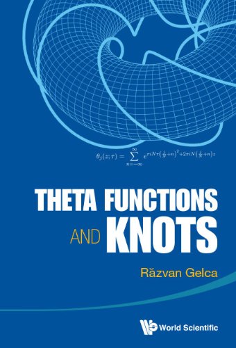 Theta Functions And Knots 1st Edition Razvan Gelca