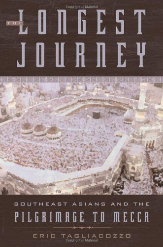The Longest Journey Southeast Asians And The Pilgrimage To Mecca 1st Edition Eric Tagliacozzo