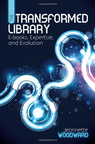 The Transformed Library Ebooks Expertise And Evolution 1st Edition Jeanette Woodward