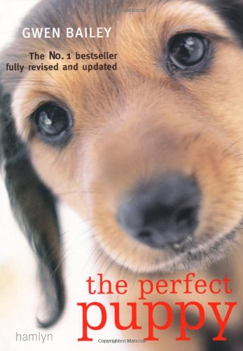 The Perfect Puppy Take Britains Number One Puppy Care Book With You Revised Gwen Bailey