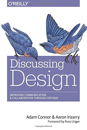 Discussing Design Improving Communication And Collaboration Through Critique 1st Edition Adam Connor