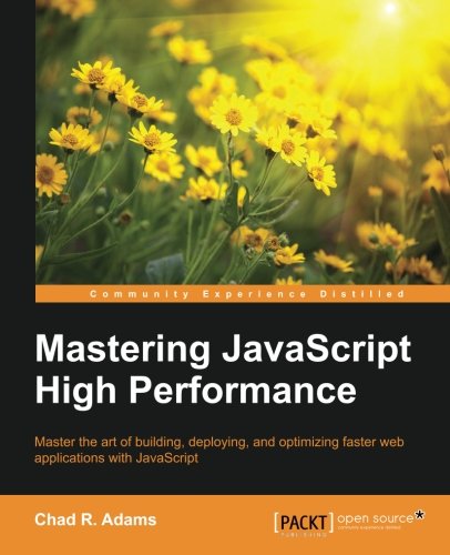 Mastering Javascript High Performance Chad R Adams