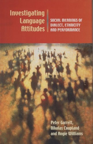 Investigating Language Attitudes Social Meanings Of Dialect Ethnicity And Performance Peter Garrett