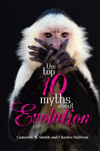 The Top 10 Myths About Evolution Cameron M Smith Charles Sullivan