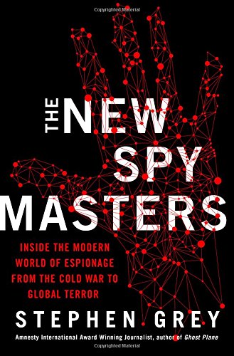 The New Spymasters Inside The Modern World Of Espionage From The Cold War To Global Terror Stephen Grey