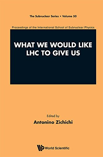 What We Would Like Lhc To Give Us Proceedings Of The International School Of Subnuclear Physics International School Of Subnuclear Physics 50th Course 1st Edition Antonino Zichichi