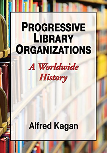 Progressive Library Organizations A Worldwide History Alfred Kagan
