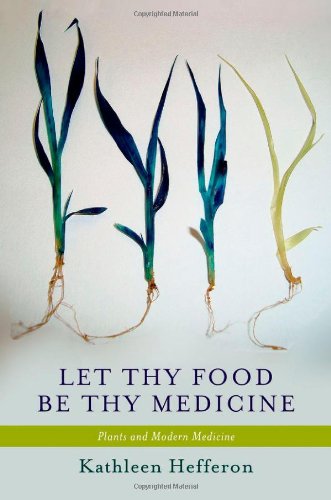 Let Thy Food Be Thy Medicine Plants And Modern Medicine 1st Edition Kathleen Hefferon