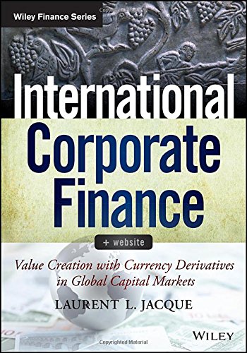 International Corporate Finance Website Value Creation With Currency Derivatives In Global Capital Markets 1st Edition Laurent L Jacque