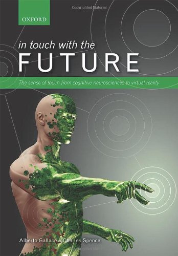 In Touch With The Future The Sense Of Touch From Cognitive Neuroscience To Virtual Reality 1st Edition Alberto Gallace