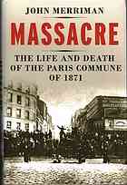 Massacre The Life And Death Of The Paris Commune Of 1871 Merriman