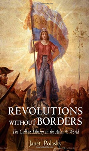 Revolutions Without Borders The Call To Liberty In The Atlantic World Janet Polasky