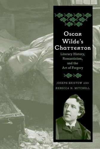 Oscar Wildes Chatterton Literary History Romanticism And The Art Of Forgery Joseph Bristow