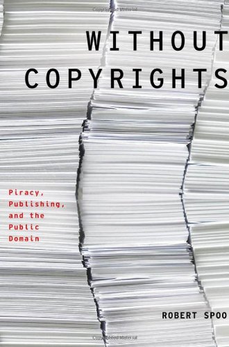 Without Copyrights Piracy Publishing And The Public Domain 1st Edition Robert Spoo