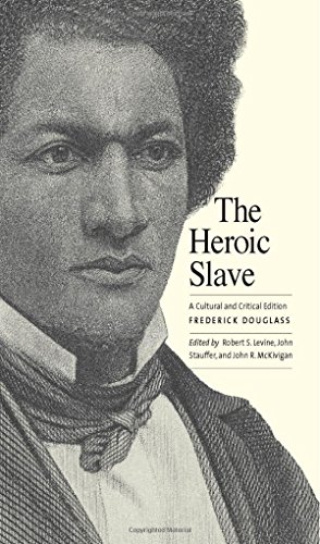 The Heroic Slave A Cultural And Critical Edition Frederick Douglass
