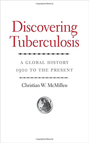 Discovering Tuberculosis A Global History 1900 To The Present Christian W Mcmillen