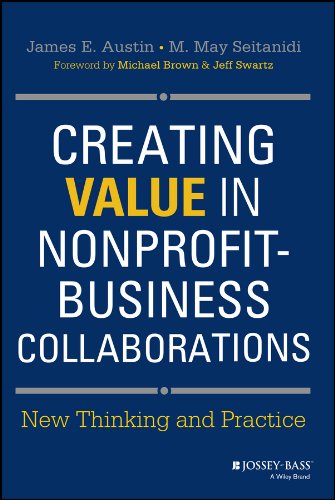 Creating Value In Nonprofitbusiness Collaborations New Thinking And Practice 1st Edition James E Austin