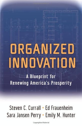 Organized Innovation A Blueprint For Renewing Americas Prosperity 1st Edition Steven C Currall