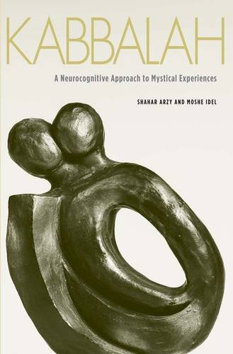 Kabbalah A Neurocognitive Approach To Mystical Experiences Reprint Shahar Arzy