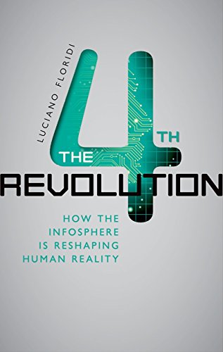 The Fourth Revolution How The Infosphere Is Reshaping Human Reality 1st Edition Luciano Floridi