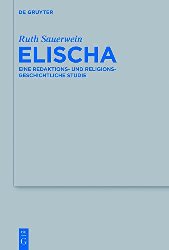 Elischa Eine Redaktions Und Religionsgeschichtliche Studie Ruth Sauerwein
