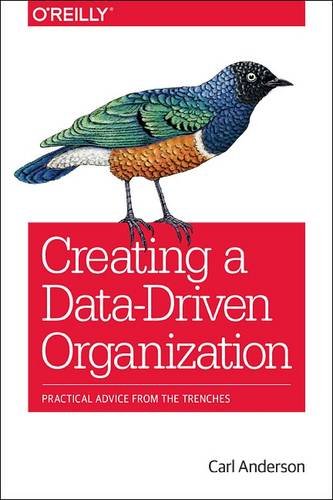 Creating A Datadriven Organization 1st Edition Carl Anderson