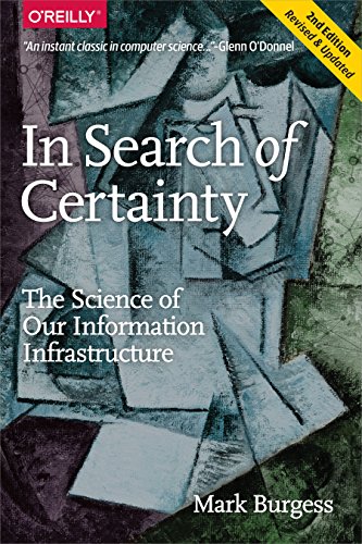 In Search Of Certainty The Science Of Our Information Infrastructure 1st Edition Mark Burgess