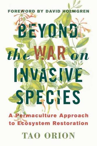 Beyond The War On Invasive Species A Permaculture Approach To Ecosystem Restoration Tao Orion