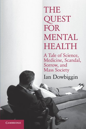 The Quest For Mental Health A Tale Of Science Medicine Scandal Sorrow And Mass Society Ian Dowbiggin