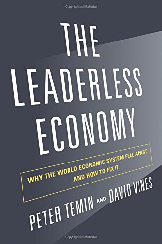 The Leaderless Economy Why The World Economic System Fell Apart And How To Fix It Peter Temin