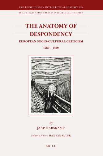 The Anatomy Of Despondency European Sociocultural Criticism 1789 1939 Jaap Harskamp