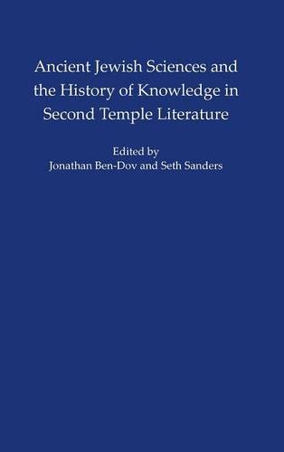Ancient Jewish Sciences And The History Of Knowledge In Second Temple Literature Seth Sanders