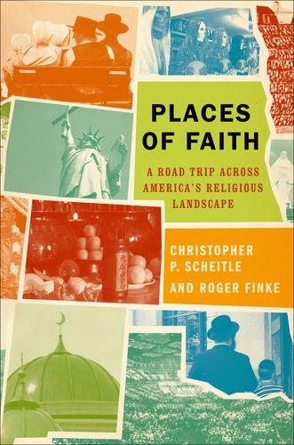 Places Of Faith A Road Trip Across Americas Religious Landscape 1st Edition Christopher P Scheitle