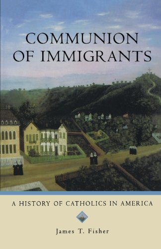Communion Of Immigrants A History Of Catholics In America Revised James T Fisher